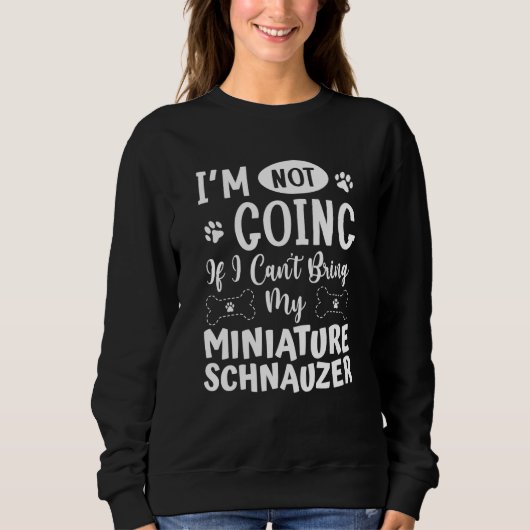 Sweatshirt Im Not Going If I Cant Bring My Miniature Schnauze (Devant)