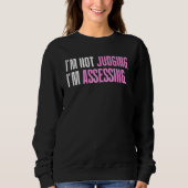 Sweatshirt I'm Not Judging I'm Assessing Funny Saying_1 (Devant)
