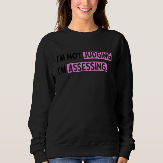 Sweatshirt I'm Not Judging I'm Assessing Funny Saying_5 (Devant)