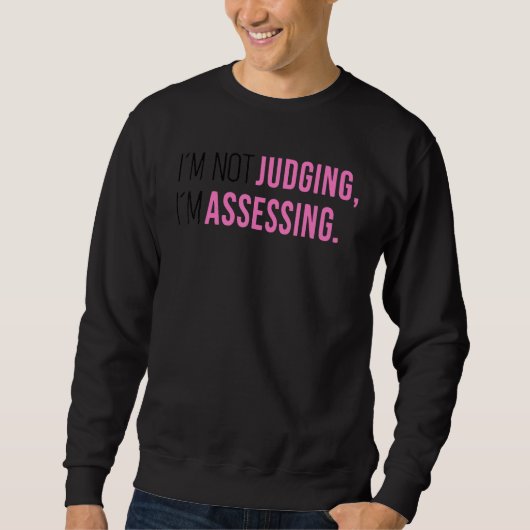 Sweatshirt I'm Not Judging I'm Assessing Funny Saying Men Wom (Devant)