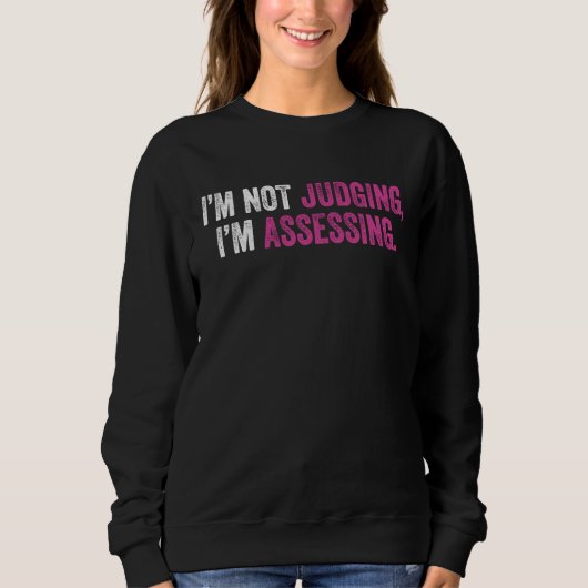 Sweatshirt I'm Not Judging I'm Assessing Nurse Nursing Cool   (Devant)