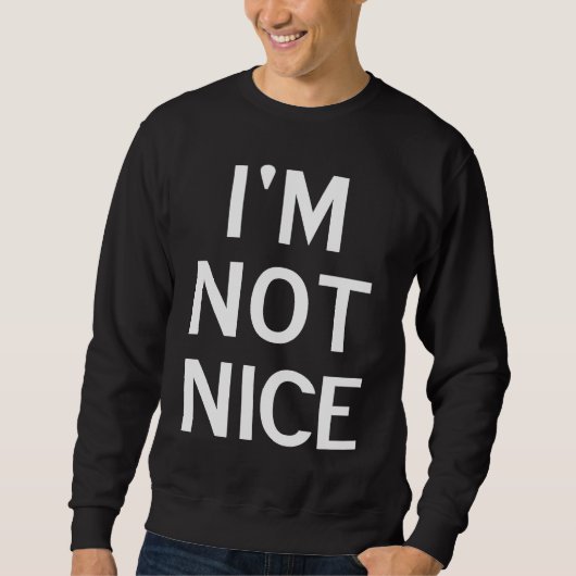 Sweatshirt I'm Not Nice Popular Joke Sarcastic Family (Devant)