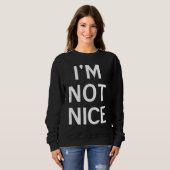 Sweatshirt I'm Not Nice Popular Joke Sarcastic Family (Devant entier)