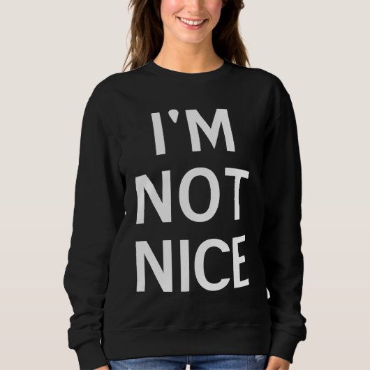 Sweatshirt I'm Not Nice Popular Joke Sarcastic Family (Devant)