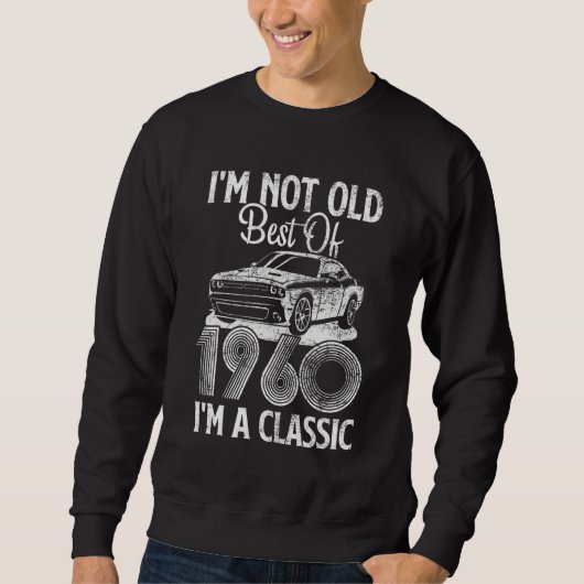 Sweatshirt I'm Not Old I'm A Best Of 1960 Classic Funny Car G (Devant)