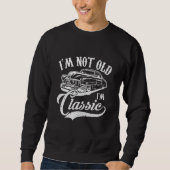 Sweatshirt I'm Not Old I'm a Classic Funny Retro Car Lover Te (Devant)