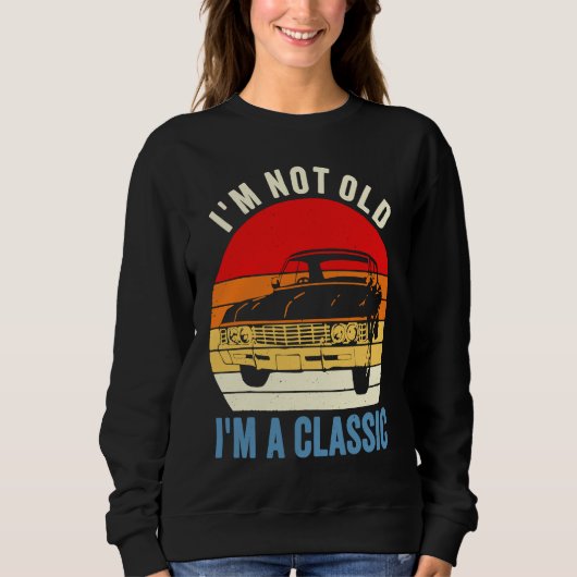 Sweatshirt I'm Not Old I'm Classic Car Graphic Mens Womens (Devant)