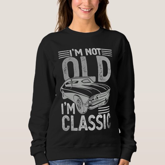 Sweatshirt I'm Not Old I'm Classic  Dads Grandpa  Graphic  1 (Devant)