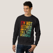 Sweatshirt I'm Not Retired Im A Full Time Grandma (Devant entier)