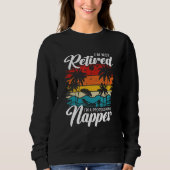 Sweatshirt I'm Not Retired I'm a Professional Napper Retiree (Devant)