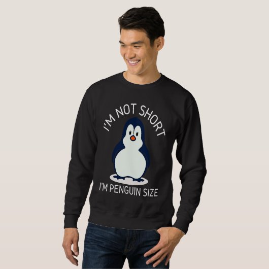 Sweatshirt I'm Not Short I'm Penguin Size Cute Penguin       (Devant entier)