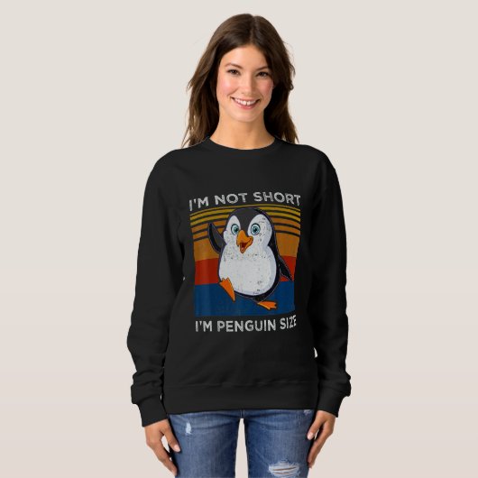 Sweatshirt I'm Not Short I'm Penguin Size Penguin (Devant entier)