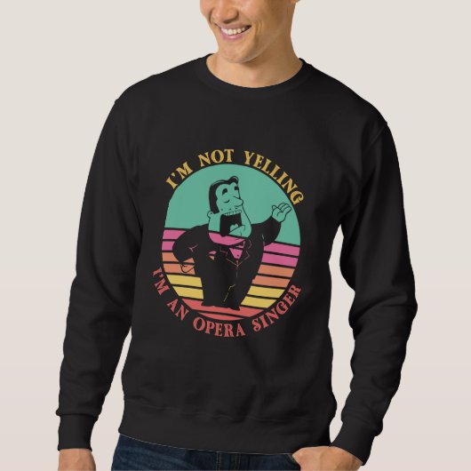 Sweatshirt Im Not Yelling Im An Opera Singer Classical Music  (Devant)