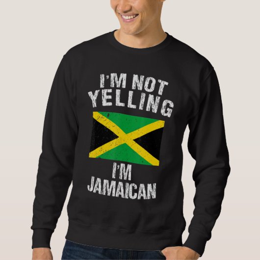 Sweatshirt I'm Not Yelling I'm Jamaican (Devant)