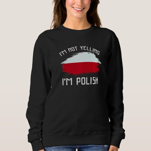 Sweatshirt I'm Not Yelling I'm Polish   Poland Pride Hispanic (Devant)