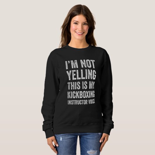 Sweatshirt I'm Not Yelling This Is My Kickboxing Instructor V (Devant entier)