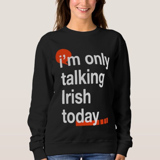 Sweatshirt I'm Only Talking Irish Today Ireland Humor Dublin (Devant)