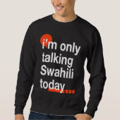 Sweatshirt I'm Only Talking Swahili Today  Ugandan Humor Ugan (Devant)
