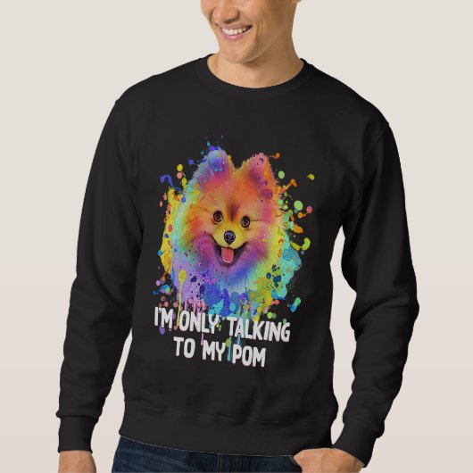 Sweatshirt Im Only Talking to My Pom Dog   Pets Humor (Devant)