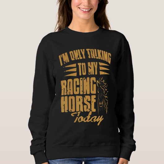 Sweatshirt I'm Only Talking To My Racing Horse Today Presen (Devant)