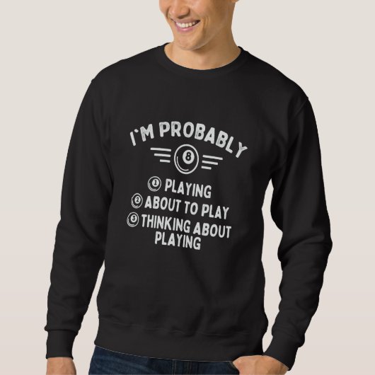 Sweatshirt I'm Probably  Playing Billiard Game 8 Ball Pool Pl (Devant)