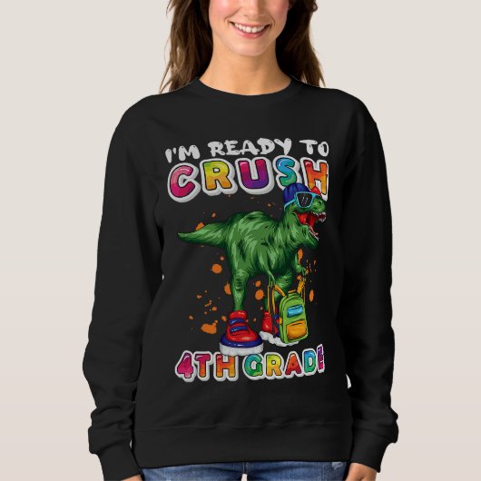 Sweatshirt I'm Ready To Crush 4th Grade Dinosaur Back to Scho (Devant)