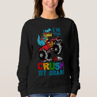 Sweatshirt I'm Ready To Crush First Grade Monster Truck Dinos