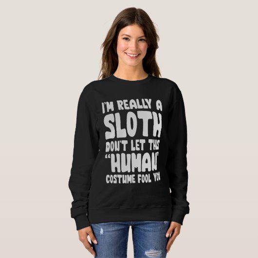 Sweatshirt I'm Really A Sloth Don't Let This Human Costume Fo (Devant entier)