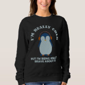 Sweatshirt I'm Really ColdBrave About ItBut I'm Being Really (Devant)