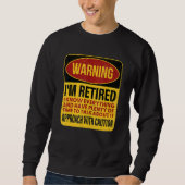 Sweatshirt I'm Retired I Know Everything, Retirement Warning (Devant)