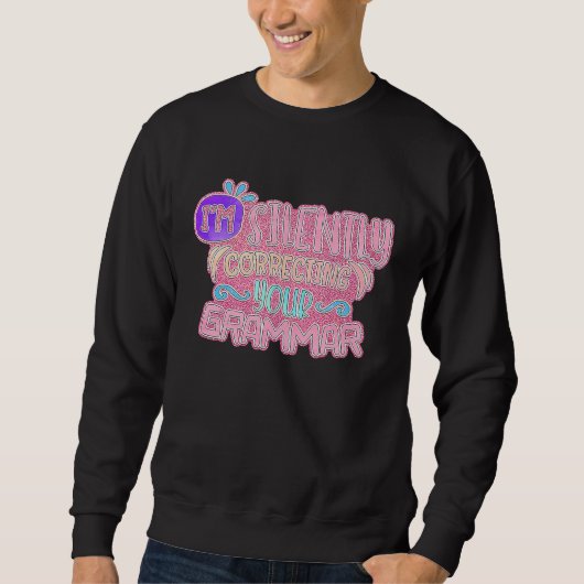 Sweatshirt I'm Silently Correcting Your Grammar (Devant)