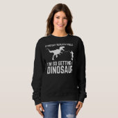 Sweatshirt I'm So Getting Dinosaur S (Devant entier)