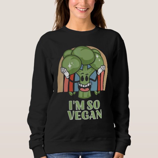 Sweatshirt Im So Vegan Broccoli  Vegetable Food Broccoli (Devant)