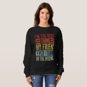 Sweatshirt I'm The Best Thing My Friend Ever Found On The Int (Devant entier)