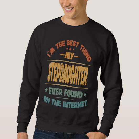 Sweatshirt I'm The Best Thing My Stepdaughter Ever Found (Devant)