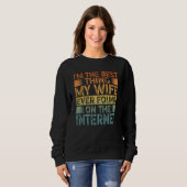 Sweatshirt I'm The Best Thing My Wife Ever Found On The Inter (Devant entier)
