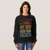 Sweatshirt I'm The Best Thing My Wife Ever Found On The Inter (Devant entier)