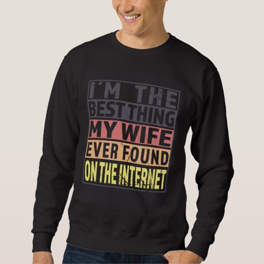 Sweatshirt Im The Best Thing My Wife Ever Found On The Intern (Devant)
