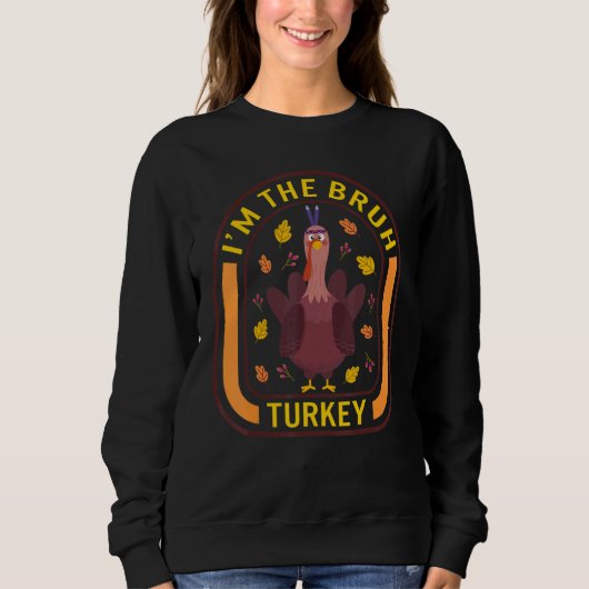 Sweatshirt I'm The Bruh Turkey Thanksgiving Turkey Dinner A (Devant)