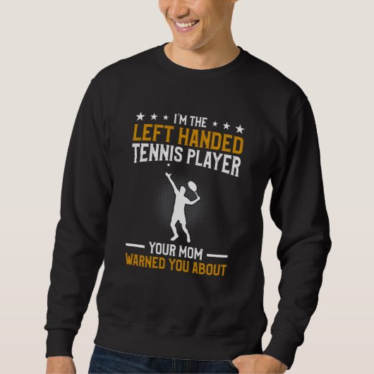 Sweatshirt I'm The Left Handed Tennis Player Your Mom Warned  (Devant)