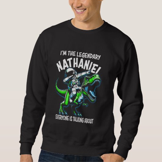 Sweatshirt I'm The Legendary Nathaniel Funny Astronaut Dinosa (Devant)