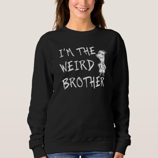 Sweatshirt I'm The Weird Brother Attitude Word (Devant)