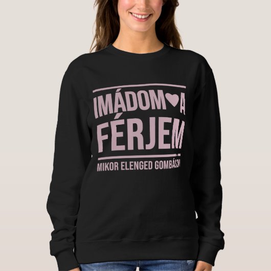 Sweatshirt Imadom a ferjem  I love my husband collection for  (Devant)