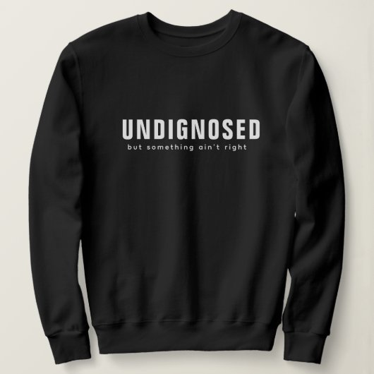 Sweatshirt Impression non diagnostiquée - Citations amusantes (Design devant)