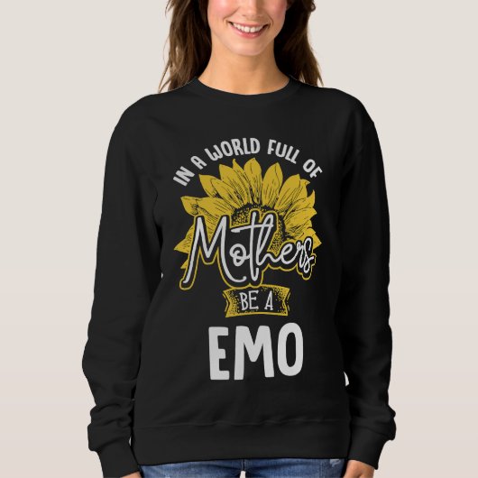 Sweatshirt In A World Full Of Mothers be a Emo (Devant)