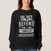 Sweatshirt In My Defense I Was Left Unsupervised 6 (Devant)