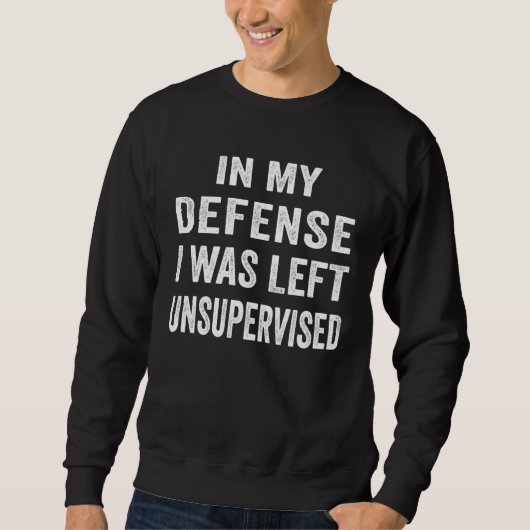 Sweatshirt In my defense I was left unsupervised Cool (Devant)