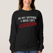 Sweatshirt In my defense I was left unsupervised  Cool (Devant)