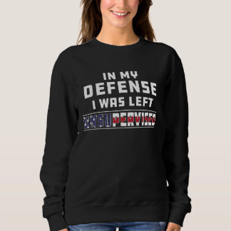 Sweatshirt In My Defense I Was Left Unsupervised Joke Sarcasm