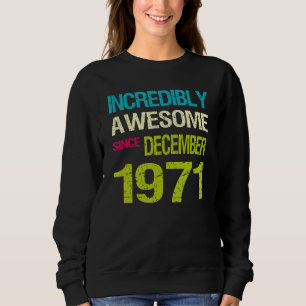 Sweatshirt Incroyable Depuis Décembre 1971 Anniversaire